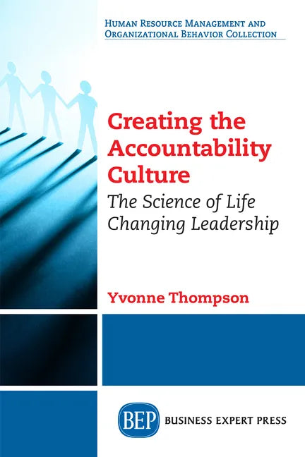 Creating the Accountability Culture: The Science of Life Changing Leadership - Paperback