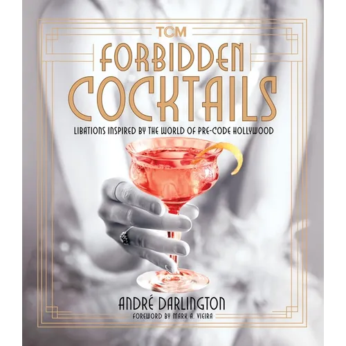 Forbidden Cocktails: Libations Inspired by the World of Pre-Code Hollywood - Hardcover