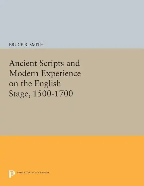 Ancient Scripts and Modern Experience on the English Stage, 1500-1700 - Paperback