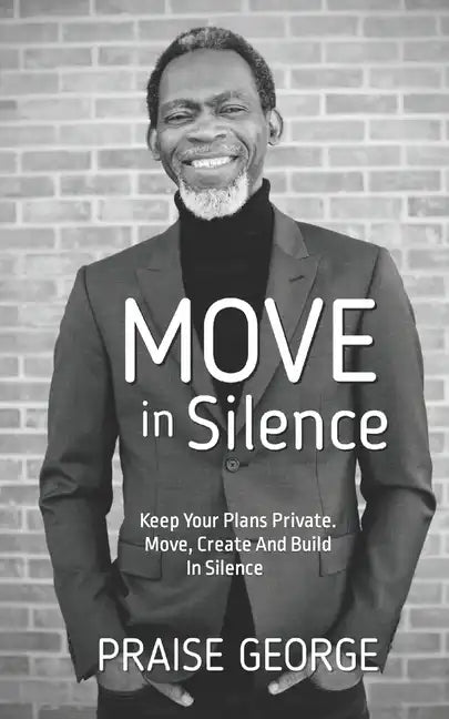 Move in Silence: Keep Your Plans Private. Move, Create and Build in Silence. - Paperback