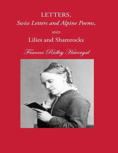 Letters, Swiss Letters and Alpine Poems, and Lilies and Shamrocks - Paperback