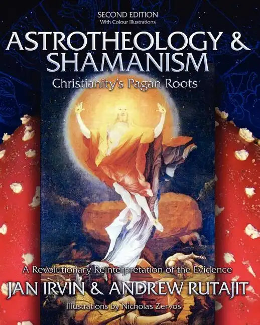 Astrotheology & Shamanism: Christianity's Pagan Roots. (Color Edition) - Paperback
