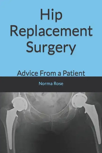 Hip Replacement Surgery: Advice From a Patient - Paperback