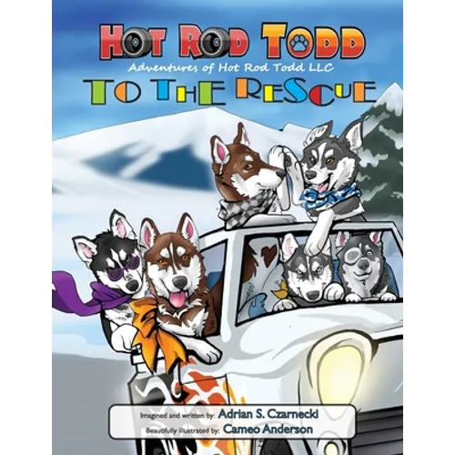 Hot Rod Todd to the Rescue: Adventures of Hot Rod Todd - Paperback
