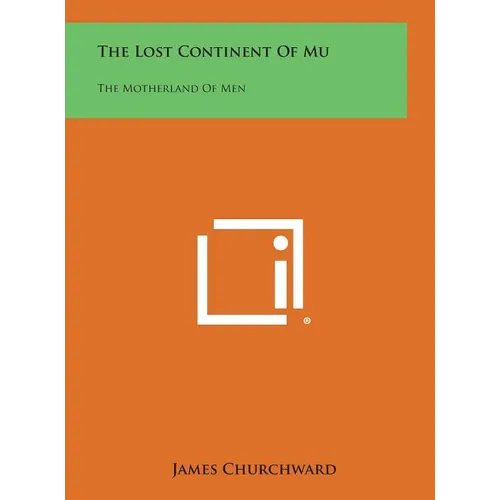 The Lost Continent of Mu: The Motherland of Men - Hardcover
