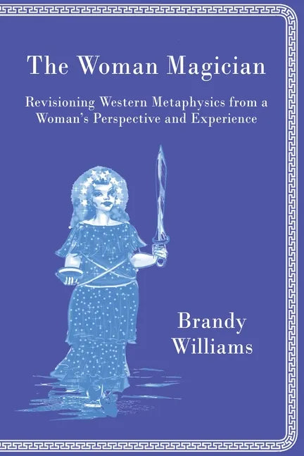 The Woman Magician: Revisioning Western Metaphysics from a Woman's Perspective and Experience - Paperback