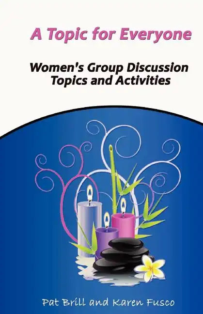 A Topic for Everyone: Women's Group Discussion Topics and Activities - Paperback