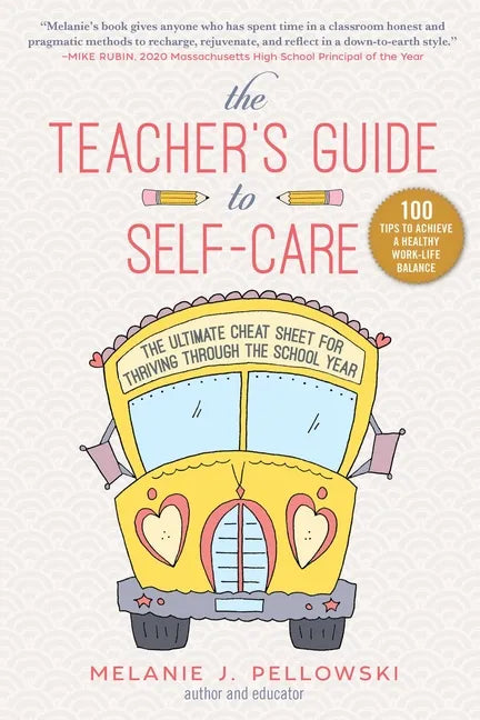 The Teacher's Guide to Self-Care: The Ultimate Cheat Sheet for Thriving Through the School Year - Hardcover