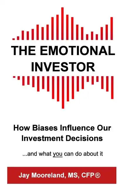 The Emotional Investor: How Biases Influence Your Investment Decisions...And What You Can Do About It - Paperback