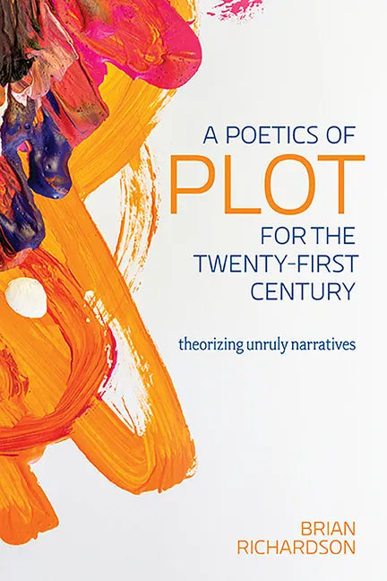 A Poetics of Plot for the Twenty-First Century: Theorizing Unruly Narratives - Paperback