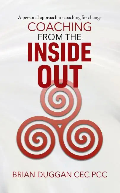 Coaching from the inside out: A personal approach to coaching for change - Paperback