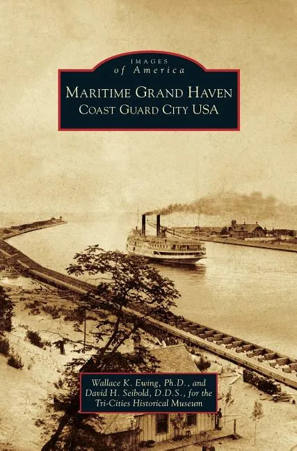 Maritime Grand Haven: Coast Guard City USA - Hardcover