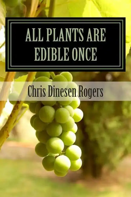 All Plants Are Edible Once: The Stories of Wild Edible and Medicinal Plants - Paperback
