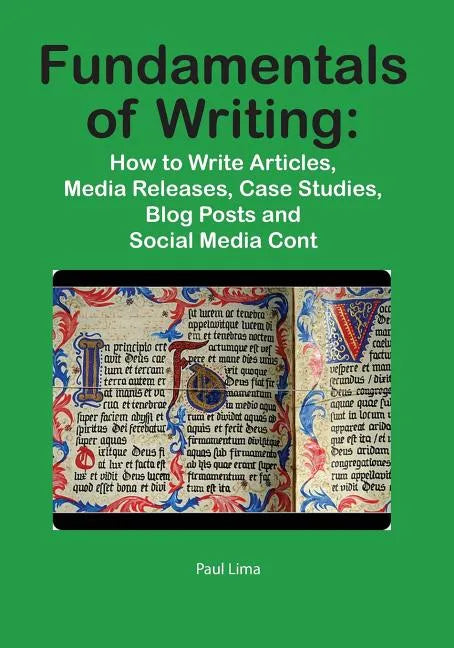 Fundamentals of Writing: How to Write Articles, Media Releases, Case Studies, Blog Posts and Social Media Content - Paperback
