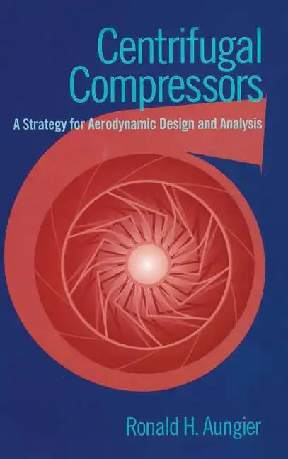Centrifugal Compressors: A Strategy for Aerodynamic Design and Analysis - Hardcover