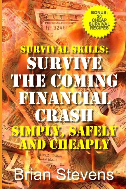 Survival Skills: Survive The Coming Financial Crash Simply, Safely, And Cheaply - Paperback