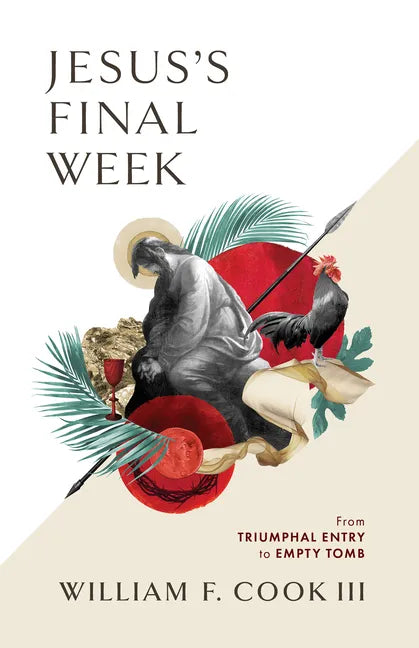 Jesus's Final Week: From Triumphal Entry to Empty Tomb - Paperback