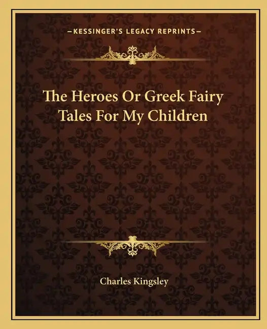 The Heroes or Greek Fairy Tales for My Children - Paperback