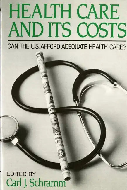 Health Care and Its Costs: Can The U.S. Afford Adequate Health Care? - Paperback