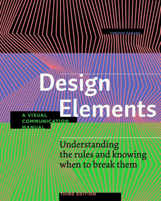 Design Elements, Third Edition: Understanding the Rules and Knowing When to Break Them - A Visual Communication Manual - Paperback