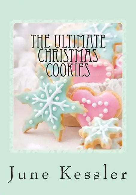 The Ultimate Christmas Cookies: Festive Cookies and Bars - Paperback