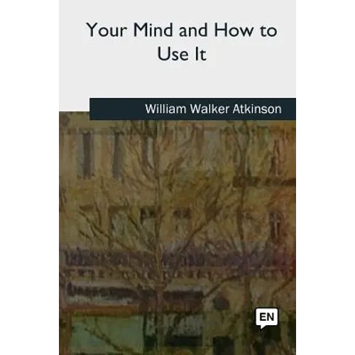 Your Mind and How to Use It - Paperback