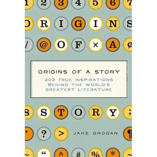 Origins of a Story: 202 True Inspirations Behind the World's Greatest Literature - Hardcover