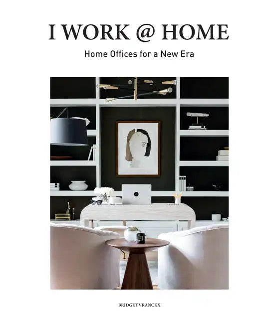 I Work @ Home: Home Offices for a New Era - Hardcover