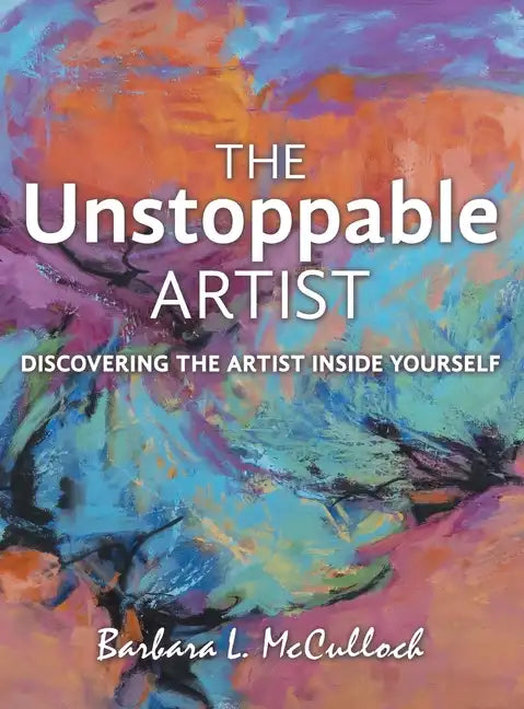 The Unstoppable Artist: Discovering the Artist Inside Yourself - Hardcover