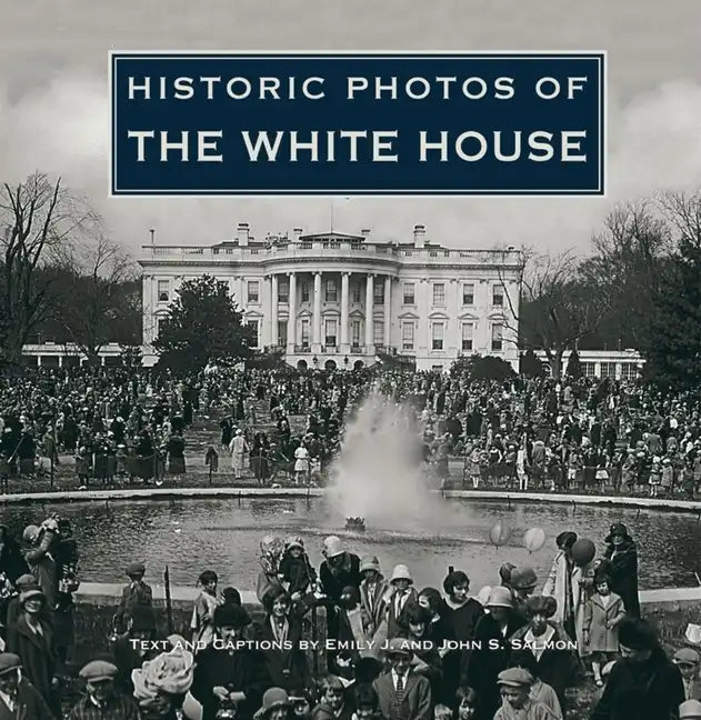 Historic Photos of the White House - Hardcover