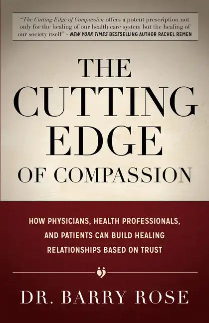 The Cutting Edge of Compassion: How Physicians, Health Professionals, and Patients Can Build Healing Relationships Based on Trust - Paperback