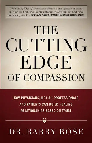 The Cutting Edge of Compassion: How Physicians, Health Professionals, and Patients Can Build Healing Relationships Based on Trust - Paperback