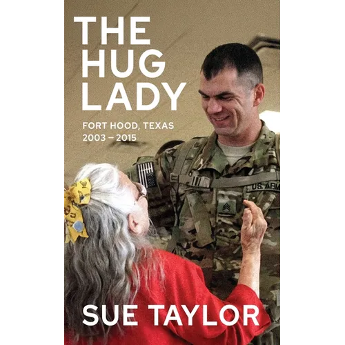Hug Lady: Fort Hood, Texas 2003 - 2015 - Paperback