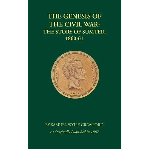 The Genesis of the Civil War: The Story of Sumter, 1860-1861 - Hardcover