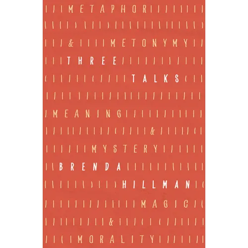 Three Talks: Metaphor and Metonymy, Meaning and Mystery, Magic and Morality - Hardcover
