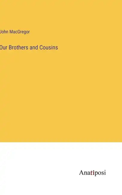 Our Brothers and Cousins - Hardcover