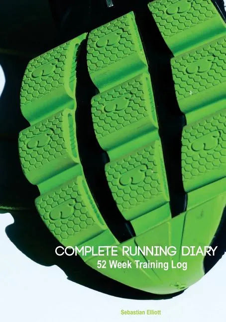 Complete Running Diary: 52 Week Training Log - Paperback
