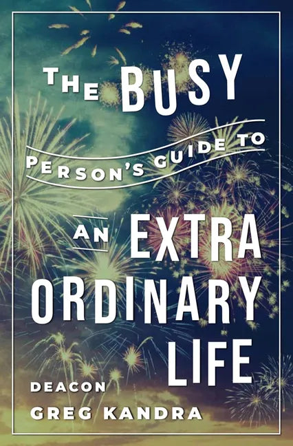 Busy Person's Guide to an Extraordinary Life - Paperback