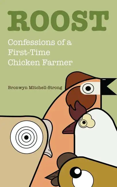 Roost: Confessions of a First-Time Chicken Farmer - Hardcover