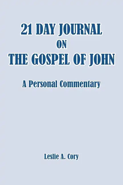 21 Day Journal on the Gospel of John: a personal commentary - Paperback