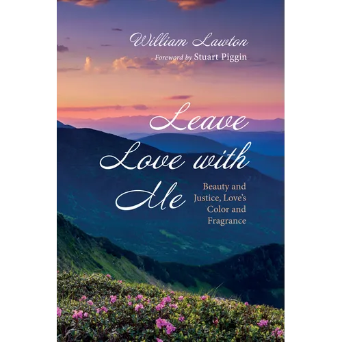 Leave Love with Me: Beauty and Justice, Love's Color and Fragrance - Hardcover