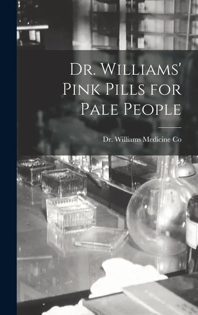 Dr. Williams' Pink Pills for Pale People - Hardcover