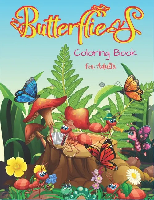 Butterflies Coloring Book For Adults: 35+ Unique Butterfly Designs including Flowers, Gardens - Beautiful Butterfly Coloring Book for Adults Relaxatio - Paperback