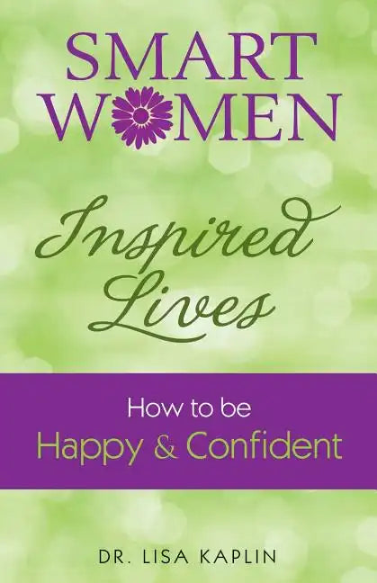Smart Women Inspired Lives: How to Be Happy & Confident - Paperback