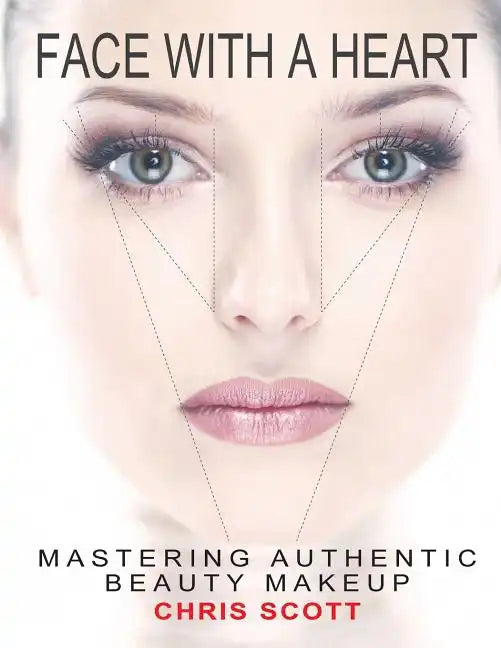 Face with a Heart: Mastering Authentic Beauty Makeup - Paperback
