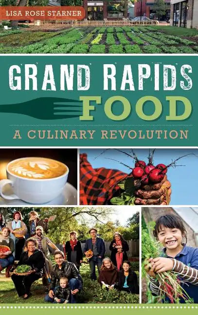 Grand Rapids Food: A Culinary Revolution - Hardcover