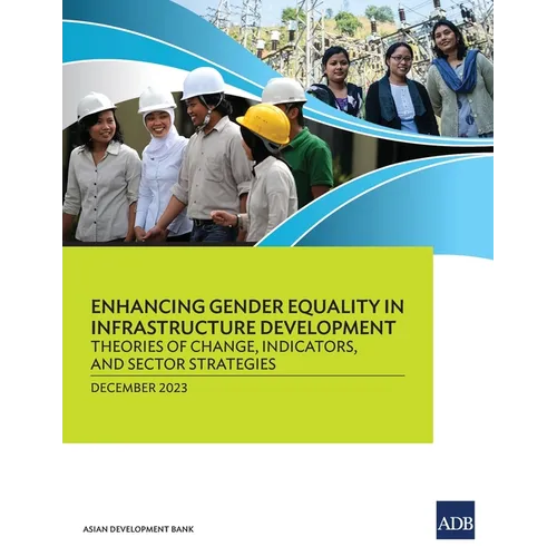Enhancing Gender Equality in Infrastructure Development: Theories of Change, Indicators, and Sector Strategies - Paperback