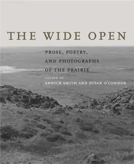 The Wide Open: Prose, Poetry, and Photographs of the Prairie - Hardcover