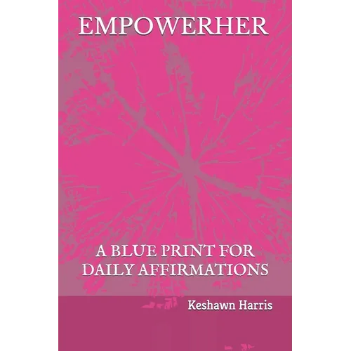 Empowerher: A Blue Print For Daily Affirmations - Paperback
