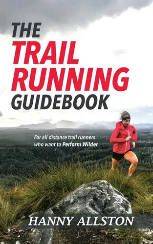 The Trail Running Guidebook: For all trail runners who want to Perform Wilder - Paperback